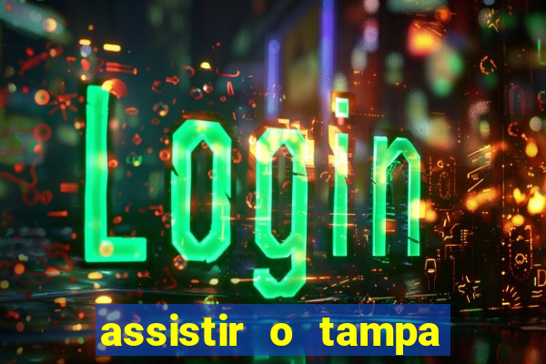 assistir o tampa da bola